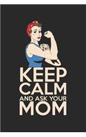 Keep calm and ask your mom: Calendar, weekly planner, diary, notebook, book 105 pages in softcover. One week on one double page. For all appointments, notes and tasks that you 