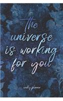 The Universe Is Working For You - Weekly Planner: Space Flowers 6x9 Pocket Undated Organizer & Notebook for Busy Professionals, Students, Teachers, Moms & Managers