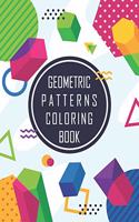 Geometric Shapes and Patterns Coloring Book: Designs to help release your creative side, Adult Coloring Pages with Geometric Designs, Geometric Patterns