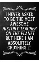I Never Asked To Be The Most Awesome History Teacher On The Planet