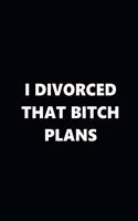 2020 Weekly Plans Funny Theme Divorced Bitch Plans Black White 134 Pages: 2020 Planners Calendars Organizers Datebooks Appointment Books Agendas