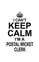 I Can't Keep Calm I'm A Postal Wicket Clerk: Awesome Postal Wicket Clerk Notebook, Postal Wicket Assistant Journal Gift, Diary, Doodle Gift or Notebook - 6 x 9 Compact Size, 109 Blank Lined Pag