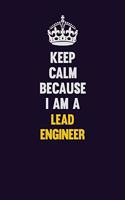 Keep Calm Because I Am A Lead Engineer: Motivational and inspirational career blank lined gift notebook with matte finish