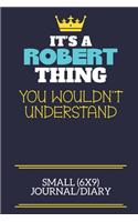 It's A Robert Thing You Wouldn't Understand Small (6x9) Journal/Diary