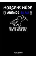 Morgens müde abends blau ich bin Techniker und ne geile Sau