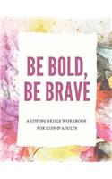 Be Bold, Be Brave: A Mental Health Planner, Journal & Tracker. Coping Skills for Kids and Adults