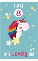 I am 8 and Lovely Girl: Unicorn Journal A Happy Birthday 8 Years Old Unicorn Activity Journal Notebook for Kids, 8 Year Old Birthday Gift for Girls! Birthday Unicorn Journa