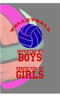 Volleyball Invented By Boys Perfected By Girls