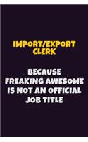 Import/Export Clerk, Because Freaking Awesome Is Not An Official Job Title