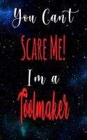 You Can't Scare Me! I'm A Toolmaker