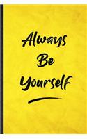 Always Be Yourself: Funny Blank Lined Positive Motivation Notebook/ Journal, Graduation Appreciation Gratitude Thank You Souvenir Gag Gift, Superb Graphic 110 Pages