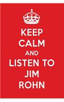 Keep Calm and Listen to Jim Rohn: Jim Rohn Designer Notebook