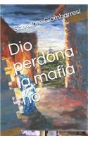 Dio Perdona La Mafia No