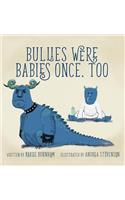 Bullies Were Babies Once, Too