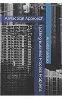 Tackling Business Process Problems: A Practical Approach