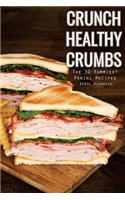 Crunch Healthy Crumbs: The 30 Yummiest Panini Recipes