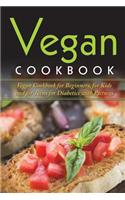 Vegan Cookbook: Vegan Cookbook For Beginners, For Kids And For Teens For Diabetics With Pictures