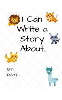 I Can Write a Story About...: Animals