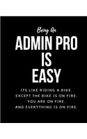 Being An Admin Pro A Is Easy: Its Like Riding A Bike. Except The Bike Is On Fire. You Are On Fire. And Everything Is On Fire. Occupation Gift Idea