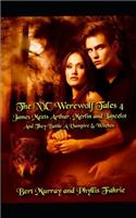 The NYC Werewolf: Tales 4: James Meets Arthur, Merlin and Lancelot and They Battle a Vampire & Witches