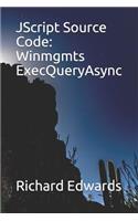 JScript Source Code: Winmgmts ExecQueryAsync