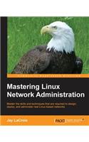 Mastering Linux Network Administration