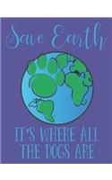 Save Earth It's Where All the Dogs Are