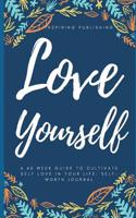 Love Yourself: A 60 Week Guide to Cultivate Self Love in Your Life: Healing Journal