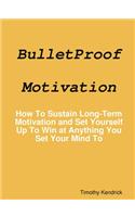 BulletProof Motivation