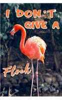 I Don't Give a Flock: Funny Pink Flamingo Gift Journal Lined Notebook to Write in