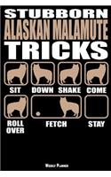 Stubborn Alaskan Malamute Tricks Weekly Planner: A Year - 365 Daily - 52 Week Journal Planner Calendar Schedule Organizer Appointment Notebook, Monthly Planner, to Do, Grocery Shopping List ... Hap
