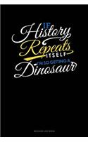 If History Repeats Itself, I Am So Getting a Dinosaur: Mileage Log Book(459 Mileage Log Book)