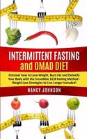 Intermittent Fasting and OMAD Diet: Discover how to Lose Weight, Burn Fat and Detoxify Your Body with the Incredible 16/8 Fasting Method - Weight Loss Strategies to Live Longer Include