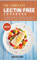 The Complete Lectin Free Cookbook: No-Hassle Recipes to Shed Pounds, Reduce Inflammation and Enjoy Amazing Tastes