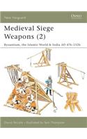 Medieval Siege Weapons (2): Byzantium, the Islamic World & India AD 476-1526