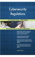 Cybersecurity Regulations A Complete Guide - 2020 Edition