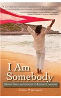 I Am Somebody: Bringing Dignity and Compassion to Alzheimer's