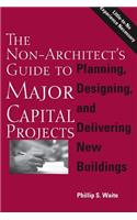 Non-Architect's Guide to Major Capital Projects