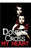 Double-Cross My Heart