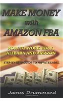 Make Money With Amazon Fba: How to Work Ebay, Alibaba and Amazon