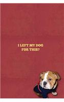 I Left My Dog for This?: TO DO LIST Daily Planner/Notebook, English bulldog / Dog Design- Size: 6x9 (152mm x 228mm), 105 pages w/sections for to do lists, notes/appointments