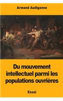 Du mouvement intellectuel parmi les populations ouvrières