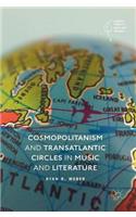 Cosmopolitanism and Transatlantic Circles in Music and Literature