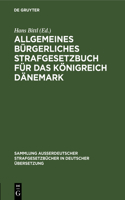 Allgemeines Bürgerliches Strafgesetzbuch Für Das Königreich Dänemark: Vom 10. Februar 1866. Sowie Gesetz Betreffend Die Behandlung Einiger Im Allgemeinen Bürgerlichen Strafgesetzbuch Behandelter Verbrechen Und Gesetz Ü(16 Sammlung Außerdeutscher Strafgesetzbücher in Deutscher Übers)