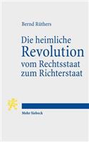 Die Heimliche Revolution Vom Rechtsstaat Zum Richterstaat: Verfassung Und Methoden. Ein Essay