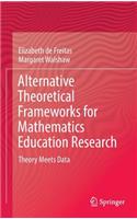 Alternative Theoretical Frameworks for Mathematics Education Research