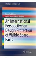 An International Perspective on Design Protection of Visible Spare Parts