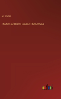 Studies of Blast Furnace Phenomena