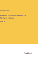 Etudes sur l'histoire de l'humanité. La Révolution Française