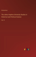 The Johns Hopkins University Studies in Historical and Political Science: Vol. IV